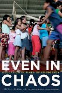 Kevin M. Cahill - Even in Chaos: Education in Times of Emergency - 9780823231973 - V9780823231973