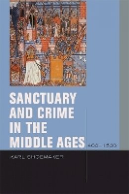 Karl Shoemaker - Sanctuary and Crime in the Middle Ages, 400–1500 - 9780823232680 - V9780823232680