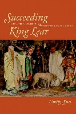 Emily Sun - Succeeding King Lear: Literature, Exposure, and the Possibility of Politics - 9780823232819 - V9780823232819
