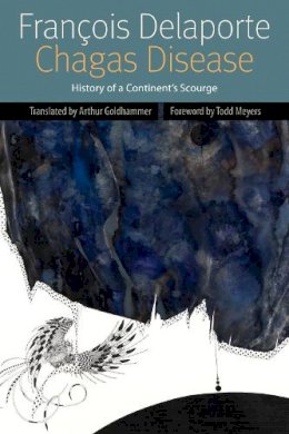 Francois Delaporte - Chagas Disease: History of a Continent´s Scourge - 9780823242504 - V9780823242504