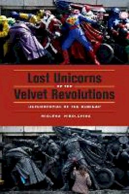 Miglena Nikolchina - Lost Unicorns of the Velvet Revolutions: Heterotopias of the Seminar - 9780823243006 - V9780823243006