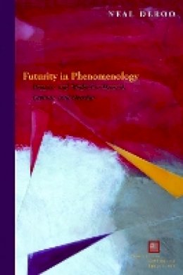 Neal Deroo - Futurity in Phenomenology: Promise and Method in Husserl, Levinas, and Derrida - 9780823244645 - V9780823244645