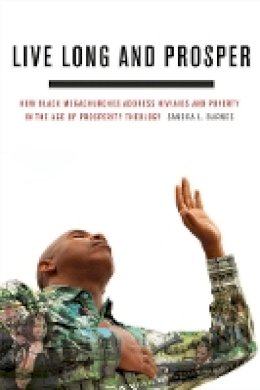 Sandra L. Barnes - Live Long and Prosper: How Black Megachurches Address HIV/AIDS and Poverty in the Age of Prosperity Theology - 9780823249572 - V9780823249572