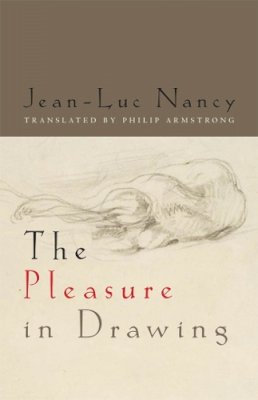 Jean-Luc Nancy - The Pleasure in Drawing - 9780823250943 - V9780823250943