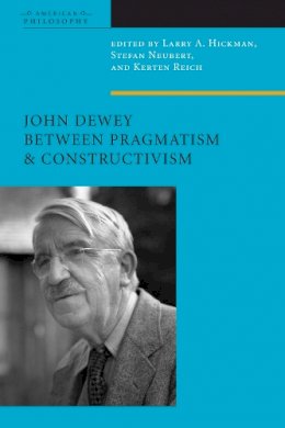 Larry Hickman - John Dewey Between Pragmatism and Constructivism - 9780823251827 - V9780823251827