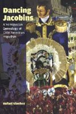 Rafael Sánchez - Dancing Jacobins: A Venezuelan Genealogy of Latin American Populism - 9780823263653 - V9780823263653