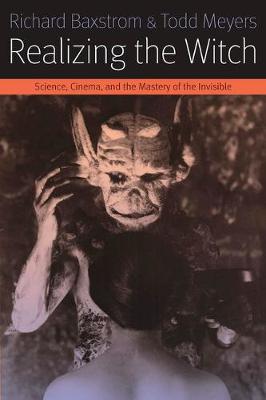 Richard Baxstrom - Realizing the Witch: Science, Cinema, and the Mastery of the Invisible - 9780823268245 - V9780823268245