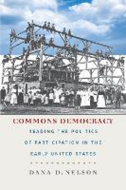 Dana D. Nelson - Commons Democracy: Reading the Politics of Participation in the Early United States - 9780823268382 - V9780823268382