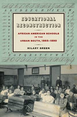 Hilary Green - Educational Reconstruction: African American Schools in the Urban South, 1865-1890 - 9780823270125 - V9780823270125