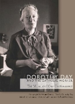 Dorothy Day - Dorothy Day and the Catholic Worker: The Miracle of Our Continuance - 9780823271368 - V9780823271368