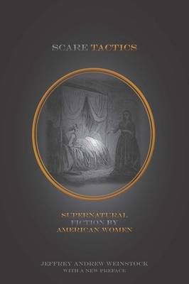 Jeffrey Andrew Weinstock - Scare Tactics: Supernatural Fiction by American Women, With a new Preface - 9780823271887 - V9780823271887