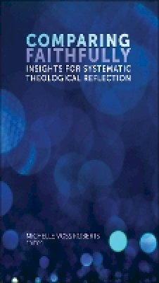 Michelle Vo Roberts - Comparing Faithfully: Insights for Systematic Theological Reflection - 9780823274673 - V9780823274673