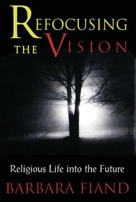 Barbara Fiand - Refocusing the Vision: Religious Life into the Future - 9780824518905 - KOC0022071