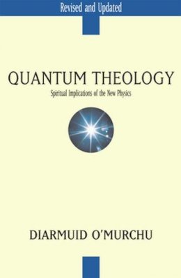 Diarmuid O'Murchu - Quantum Theology: Spiritual Implications of the New Physics - 9780824522636 - KMK0025544