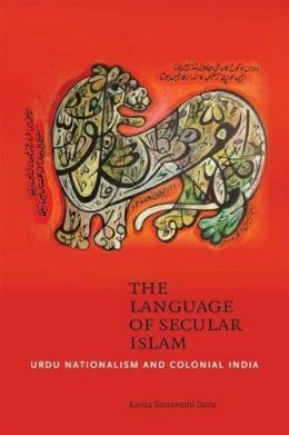 Kavita Datla - The Language of Secular Islam: Urdu Nationalism and Colonial Hyderabad - 9780824836092 - V9780824836092