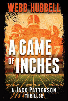 Webb Hubbell - A Game of Inches: A Jack Patterson Thriller - 9780825307942 - V9780825307942