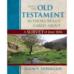 Jason Derouchie - What the Old Testament Authors Really Cared Abou – A Survey of Jesus` Bible - 9780825425912 - V9780825425912