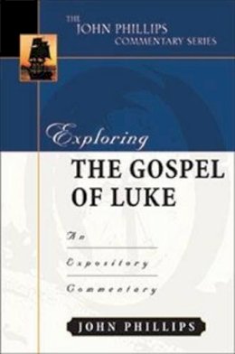 John Phillips - Exploring the Gospel of Luke (John Phillips Commentary): An Expository Commentary - 9780825433771 - V9780825433771