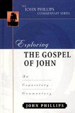 John Phillips - Exploring the Gospel of John (John Phillips Commentary Series) (The John Phillips Commentary Series) - 9780825434891 - V9780825434891