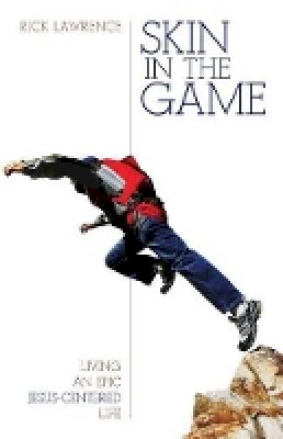 Rick Lawrence - Skin in the Game – Living an Epic Jesus–Centered Life - 9780825443596 - V9780825443596