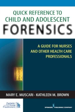 Muscari, Mary E.; Brown, Kathleen M. - Quick Reference to Child and Adolescent Forensics: A Guide for Nurses and Other Health Care Professionals - 9780826124173 - V9780826124173