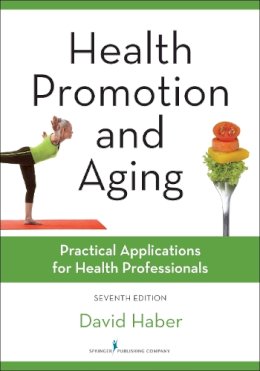 David Haber Phd - Health Promotion and Aging, Seventh Edition: Practical Applications for Health Professionals - 9780826131881 - V9780826131881