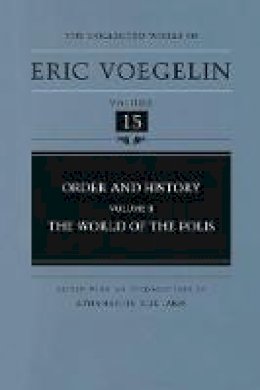 Eric Voegelin - Order and History (Volume 2): The World of the Polis (Collected Works of Eric Voegelin, Volume 15) (v. 2) - 9780826212832 - V9780826212832