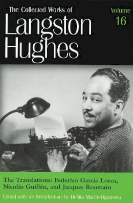 Langston Hughes - The Translations: Frederico García Lorca, Nicolás Guillén, and Jacques Roumain (Collected Works of Langston Hughes, Vol 16) - 9780826214355 - V9780826214355