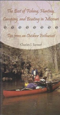 Charles J. Farmer - The Best of Fishing, Hunting, Camping, and Boating in Missouri: Tips from an Outdoor Enthusiast - 9780826215536 - V9780826215536