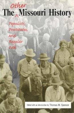  - The Other Missouri History: Populists, Prostitutes, and Regular Folk - 9780826215659 - V9780826215659