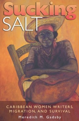 Meredith M. Gadsby - Sucking Salt: Caribbean Women Writers, Migration, and Survival - 9780826216656 - V9780826216656