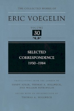 Eric Voegelin - Selected Correspondence: 1950-1984 (Collected Works of Eric Voegelin, Volume 30) - 9780826216724 - V9780826216724