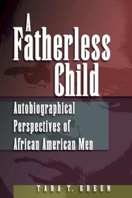 Tara T. Green - A Fatherless Child: Autobiographical Perspectives of African American Men - 9780826218216 - V9780826218216