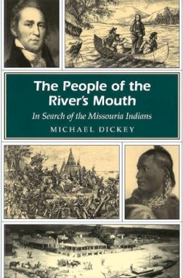 Michael E Dickey - The People of the River's Mouth: In Search of the Missouria Indians (MISSOURI HERITAGE READERS) - 9780826219145 - V9780826219145