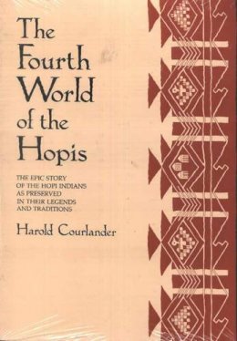 Harold Courlander - The Fourth World of the Hopis: The Epic Story of the Hopi Indians as Preserved in Their Legends and Traditions - 9780826310118 - V9780826310118