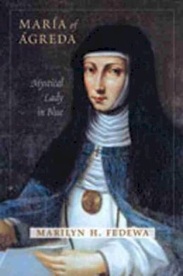 Marilyn H. Fedewa - María of Ágreda: Mystical Lady in Blue - 9780826346445 - V9780826346445