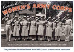 Francoise Barnes Bonnell - Capturing the Women´s Army Corps: The World War II Photographs of Captain Charlotte T. McGraw - 9780826353405 - V9780826353405