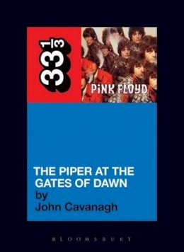 John Cavanagh - Pink Floyd's The Piper at the Gates of Dawn (Thirty Three and a Third series) - 9780826414977 - V9780826414977