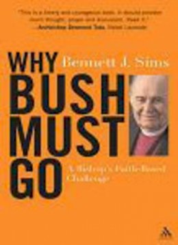 The Right Rev. Bennett Sims - Why Bush Must Go: A Bishop's Faith-based Challenge - 9780826416377 - KEX0212820