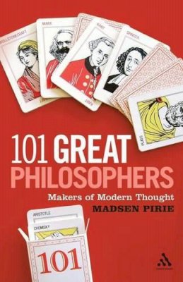 Dr Madsen Pirie - 101 Great Philosophers: Makers of Modern Thought - 9780826423863 - V9780826423863