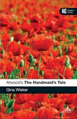 Professor Gina Wisker - Atwood's The Handmaid's Tale (Readers Guide) - 9780826426017 - V9780826426017