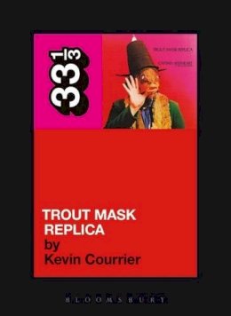 Kevin Courrier - Captain Beefheart's Trout Mask Replica (33 1/3) - 9780826427816 - V9780826427816