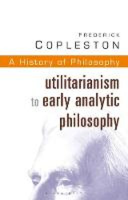 Frederick Copleston - History of Philosophy: Vol 8: Utilitarianism to Early Analytic Philosophy - 9780826469021 - V9780826469021