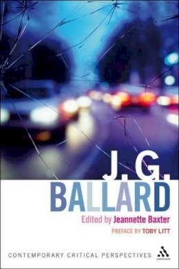 Jeannette Baxter - J. G. Ballard: Contemporary Critical Perspectives - 9780826497253 - V9780826497253