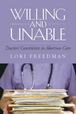 Lori R. Freedman - Willing and Unable: Doctors' Constraints in Abortion Care - 9780826517159 - V9780826517159