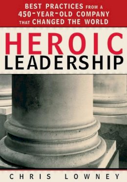 Chris Lowney - Heroic Leadership: Best Practices From A 450-year-old Company That Changed The World - 9780829421156 - V9780829421156