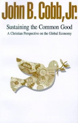 Cobb, John B., Jr. - Sustaining the Common Good: A Christian Perspective on the Global Economy - 9780829810103 - KEX0281632