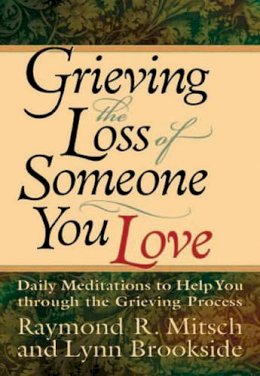 Mitsch Raymond - GRIEVING THE LOSS OF SOMEONE YOU LOVE: Daily Meditations to Help You Through the Grieving Process - 9780830734368 - KIN0007703