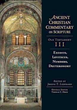 Joseph T. Lienhard - Exodus, Leviticus, Numbers, Deuteronomy (Ancient Christian Commentary on Scripture: Old Testament, Volume III) - 9780830814732 - V9780830814732