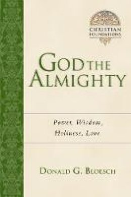 Bloesch  Donald G - God the Almighty: Power, Wisdom, Holiness, Love (Christian Foundations) - 9780830827534 - V9780830827534